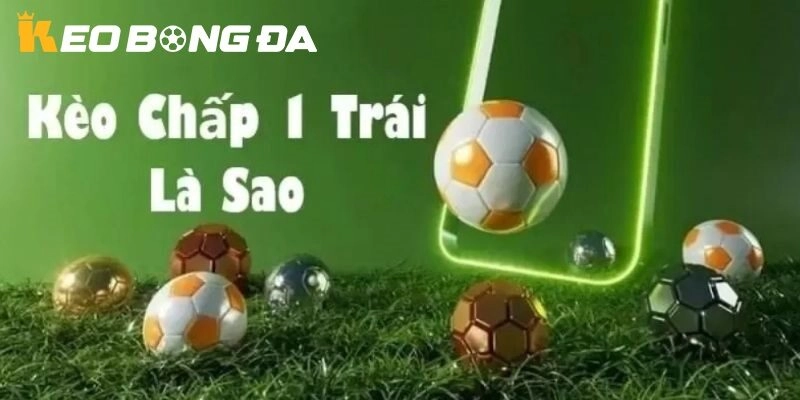 Cách đọc và hiểu kèo chấp 1 trái tại Kèo Bóng Đá