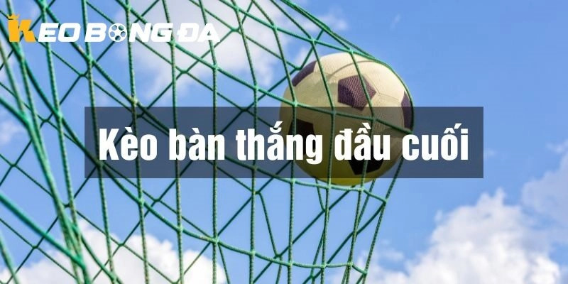 Yếu tố ảnh hưởng đến kèo bàn thắng đầu cuối tại Kèo Bóng Đá