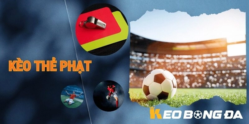 Kinh nghiệm chơi kèo thẻ phạt
